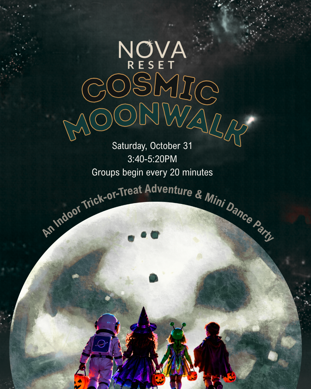 NOVA RESET Cosmic Moonwalk, Saturday October 31, 3:40–5:20 PM. Groups begin every 20 minutes. An indoor trick-or-treat adventure and mini dance party.